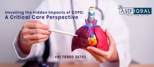 Unveiling the Hidden Impacts of COPD: A Critical Care Perspective